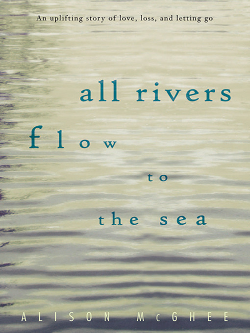 Title details for All Rivers Flow to the Sea by Alison McGhee - Available
